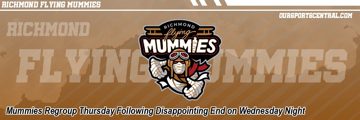 Mummies Regroup Thursday Following Disappointing End on Wednesday Night