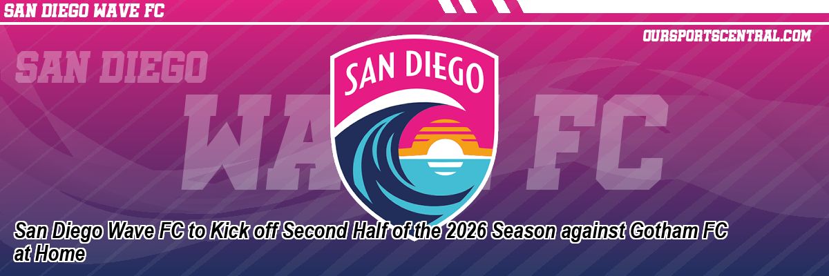 San Diego Wave FC to Kick off Second Half of the 2026 Season against Gotham FC at Home