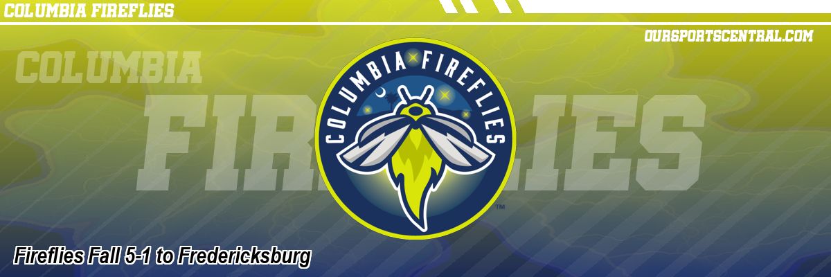 Fireflies Fall 5-1 to Fredericksburg
