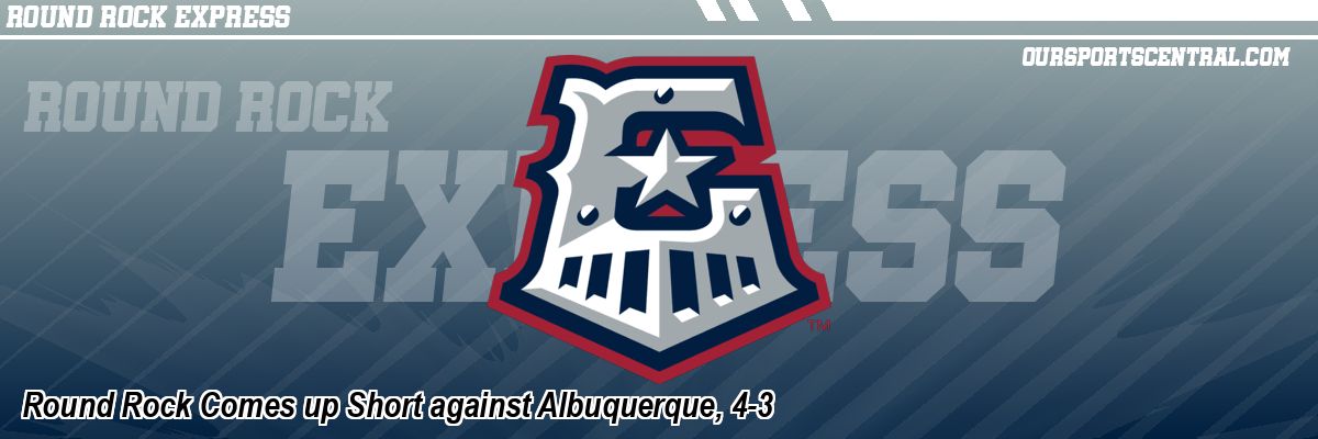 Round Rock Comes up Short against Albuquerque, 4-3