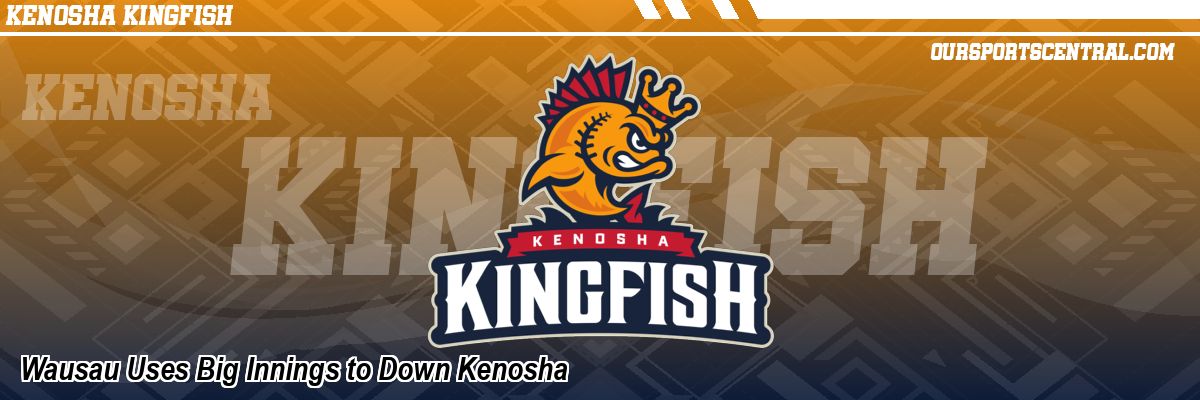 Wausau Uses Big Innings to Down Kenosha