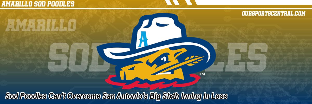 Sod Poodles Can't Overcome San Antonio's Big Sixth Inning in Loss