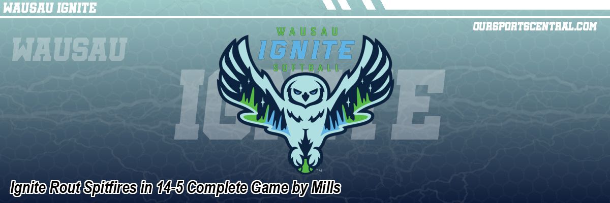 Ignite Rout Spitfires in 14-5 Complete Game by Mills