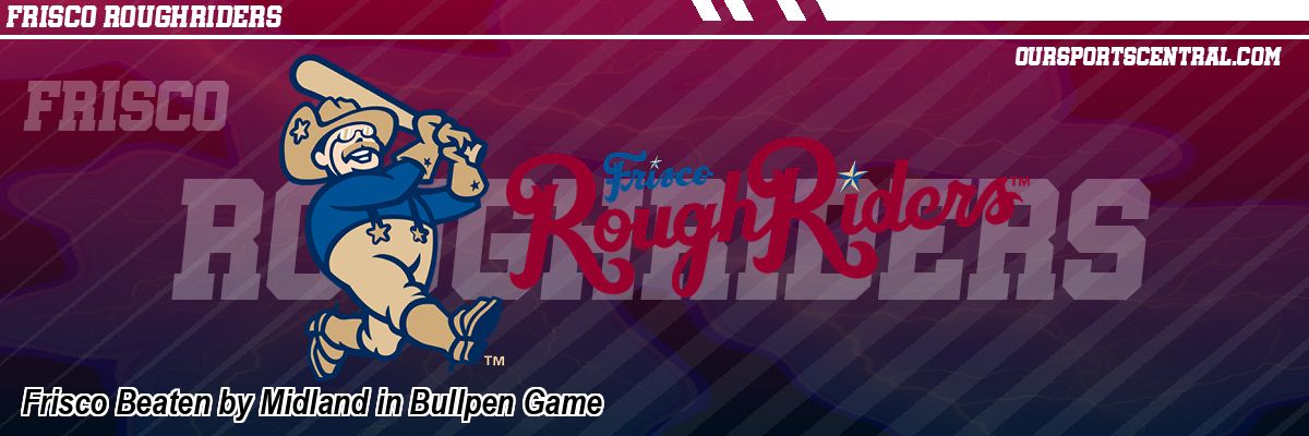 Frisco Beaten by Midland in Bullpen Game