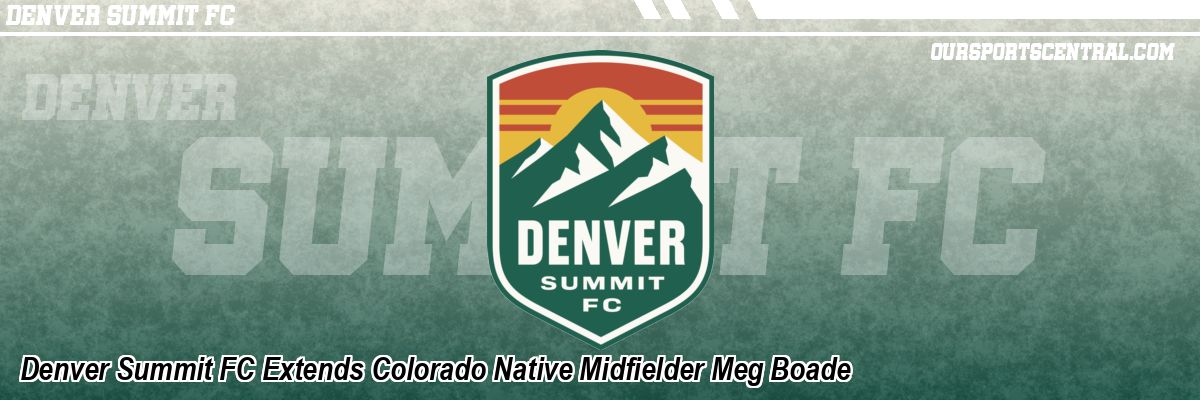 Denver Summit FC Extends Colorado Native Midfielder Meg Boade