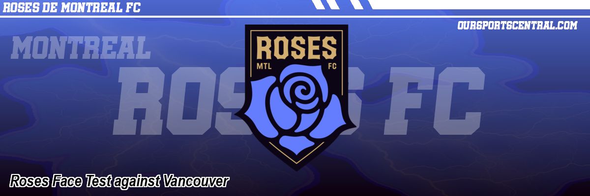 Roses Face Test against Vancouver