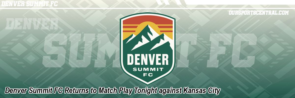 Denver Summit FC Returns to Match Play Tonight against Kansas City