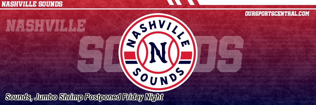 Sounds, Jumbo Shrimp Postponed Friday Night