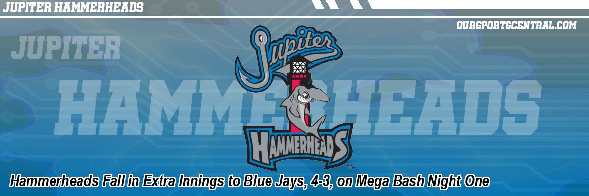 Hammerheads Fall in Extra Innings to Blue Jays, 4-3, on Mega Bash Night One