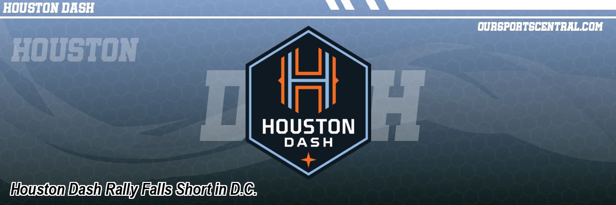 Houston Dash Rally Falls Short in D.C.