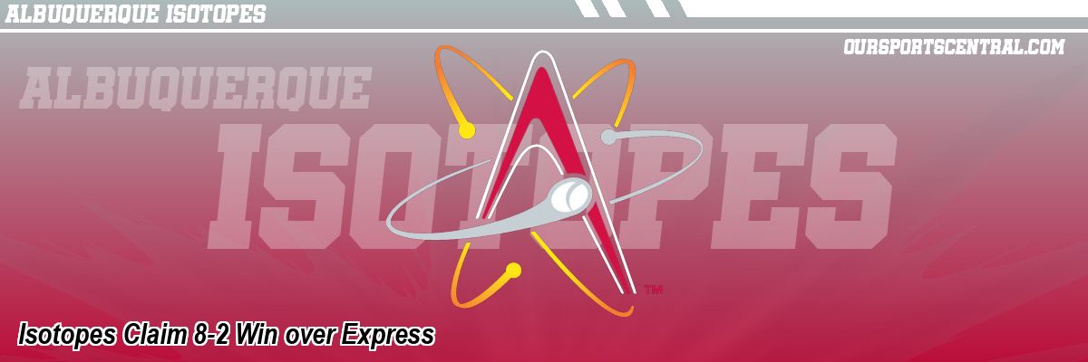 Isotopes Claim 8-2 Win over Express