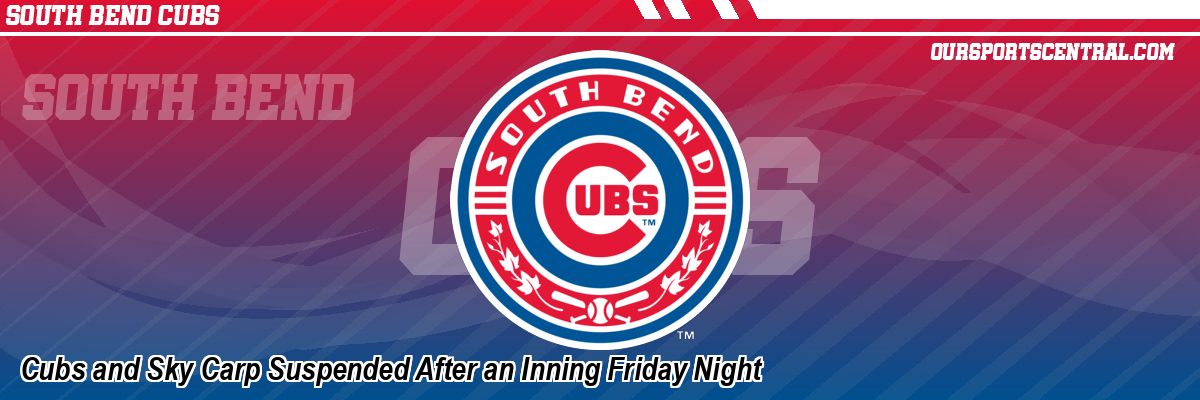 Cubs and Sky Carp Suspended After an Inning Friday Night