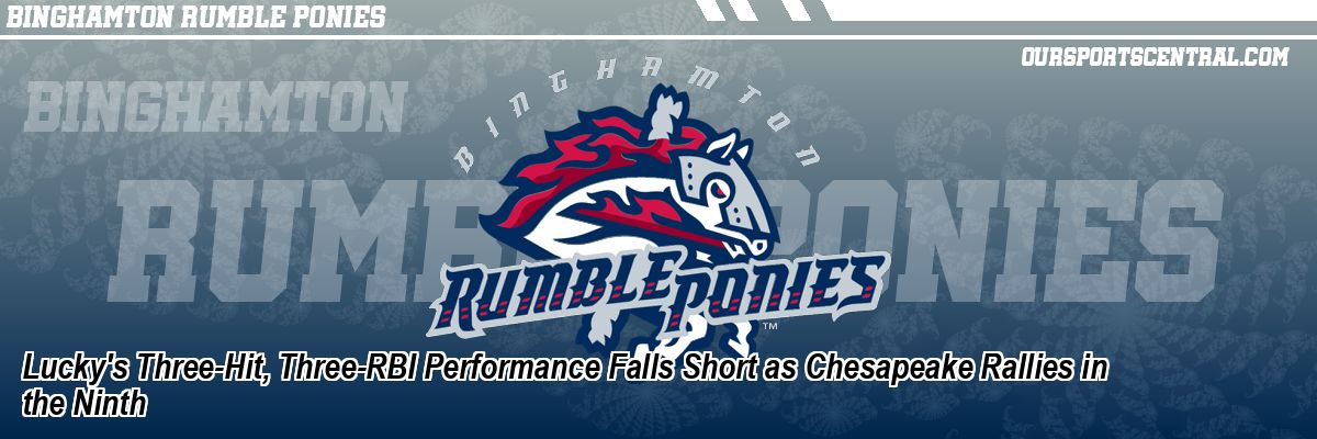 Lucky's Three-Hit, Three-RBI Performance Falls Short as Chesapeake Rallies in the Ninth