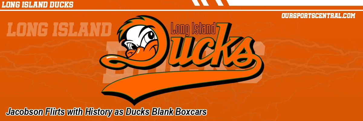 Jacobson Flirts with History as Ducks Blank Boxcars