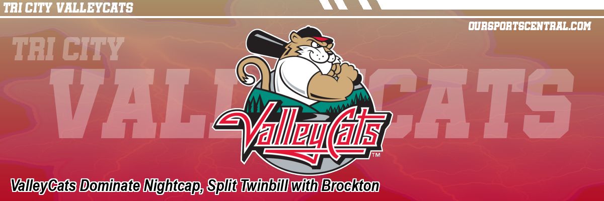 ValleyCats Dominate Nightcap, Split Twinbill with Brockton