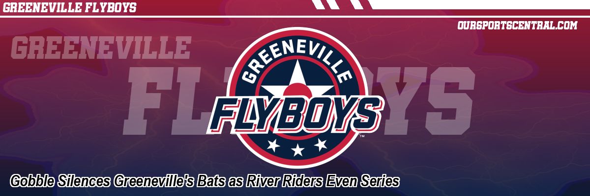 Gobble Silences Greeneville's Bats as River Riders Even Series