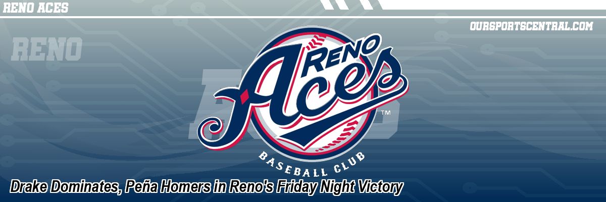 Drake Dominates, Peña Homers in Reno's Friday Night Victory