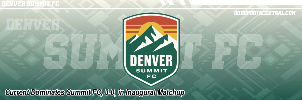 Current Dominates Summit FC, 3-0, in Inaugural Matchup