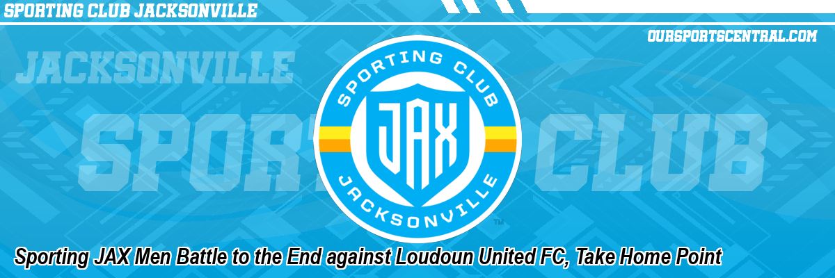 Sporting JAX Men Battle to the End against Loudoun United FC, Take Home Point