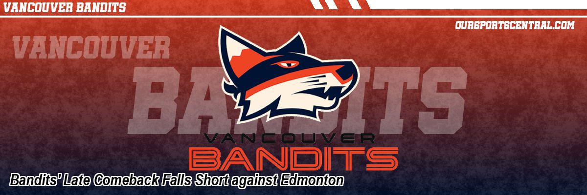 Bandits' Late Comeback Falls Short against Edmonton
