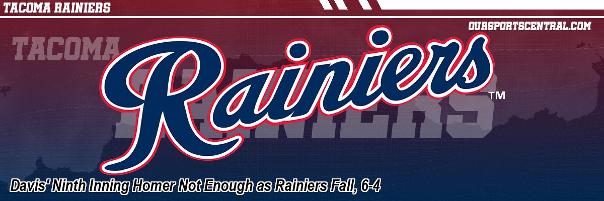 Davis' Ninth Inning Homer Not Enough as Rainiers Fall, 6-4