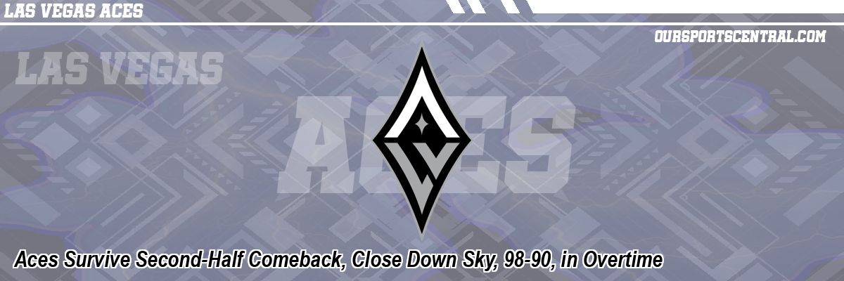 Aces Survive Second-Half Comeback, Close Down Sky, 98-90, in Overtime
