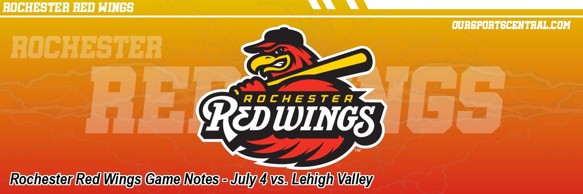 Rochester Red Wings Game Notes - July 4 vs. Lehigh Valley