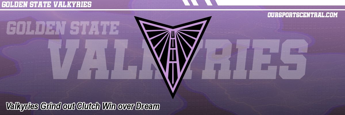 Valkyries Grind out Clutch Win over Dream