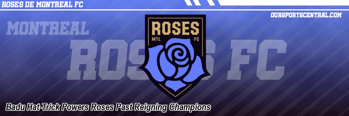 Badu Hat-Trick Powers Roses Past Reigning Champions