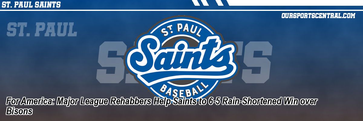 For America: Major League Rehabbers Help Saints to 6-5 Rain-Shortened Win over Bisons