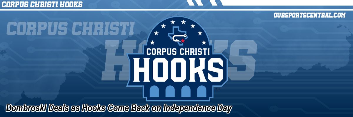 Dombroski Deals as Hooks Come Back on Independence Day
