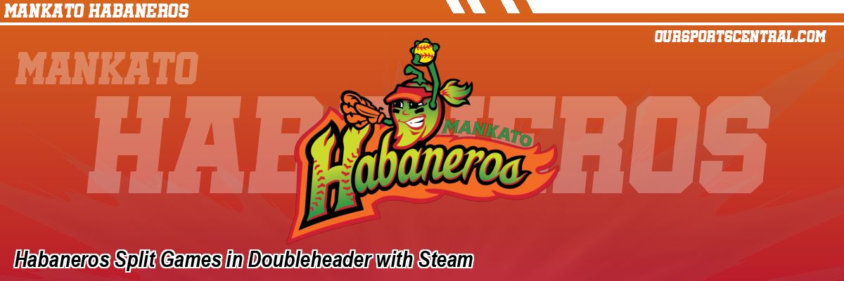 Habaneros Split Games in Doubleheader with Steam