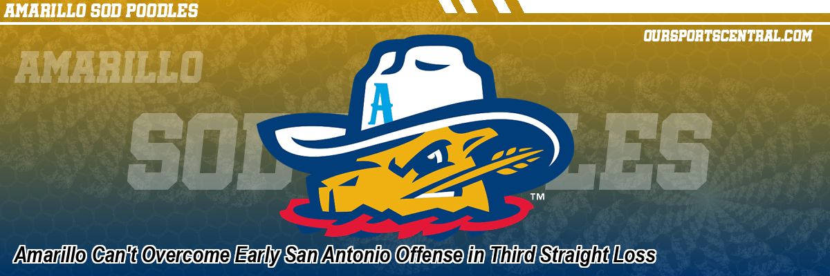 Amarillo Can't Overcome Early San Antonio Offense in Third Straight Loss
