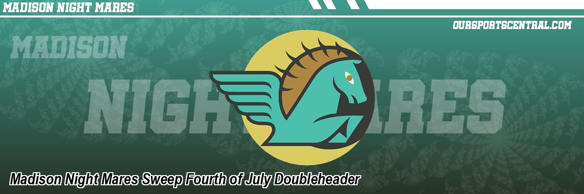 Madison Night Mares Sweep Fourth of July Doubleheader