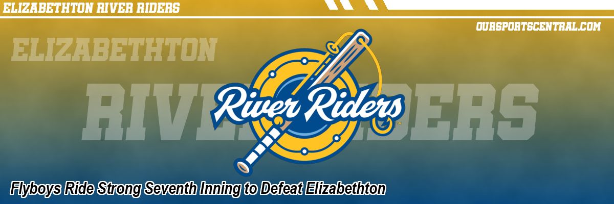 Flyboys Ride Strong Seventh Inning to Defeat Elizabethton