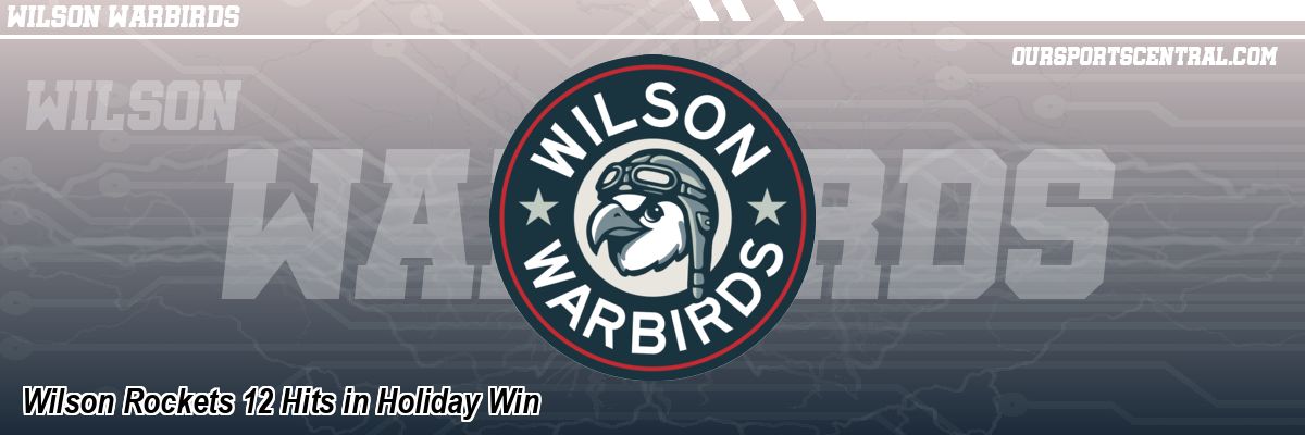 Wilson Rockets 12 Hits in Holiday Win