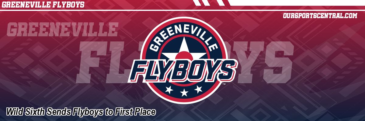 Wild Sixth Sends Flyboys to First Place