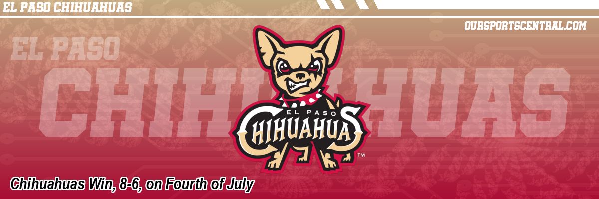 Chihuahuas Win, 8-6, on Fourth of July
