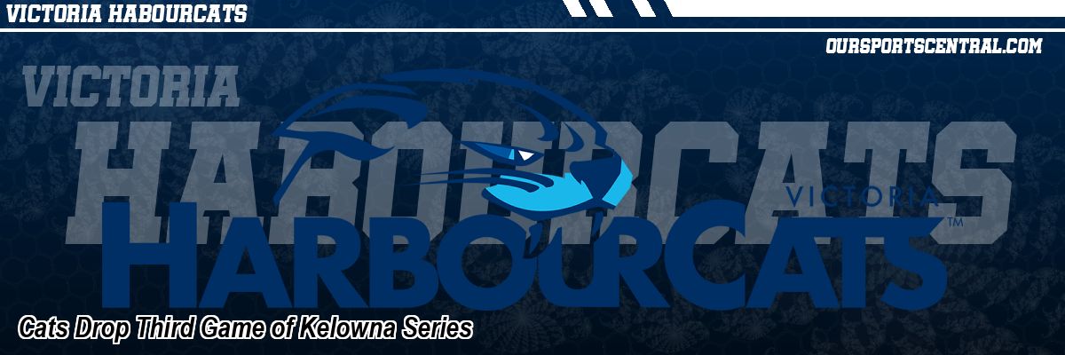 Cats Drop Third Game of Kelowna Series