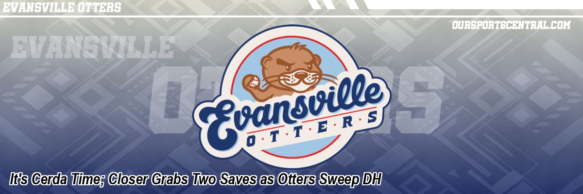 It's Cerda Time; Closer Grabs Two Saves as Otters Sweep DH