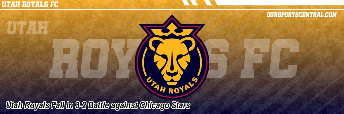 Utah Royals Fall in 3-2 Battle against Chicago Stars