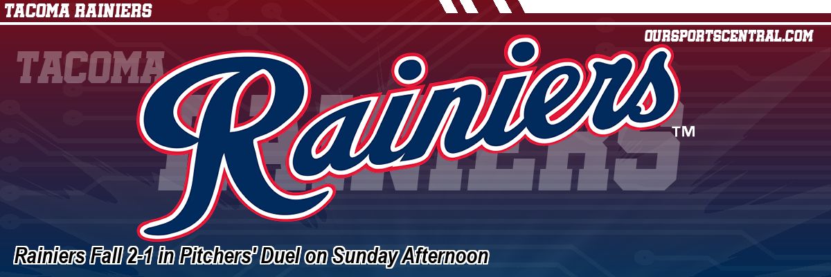 Rainiers Fall 2-1 in Pitchers' Duel on Sunday Afternoon