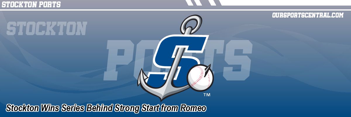 Stockton Wins Series Behind Strong Start from Romeo