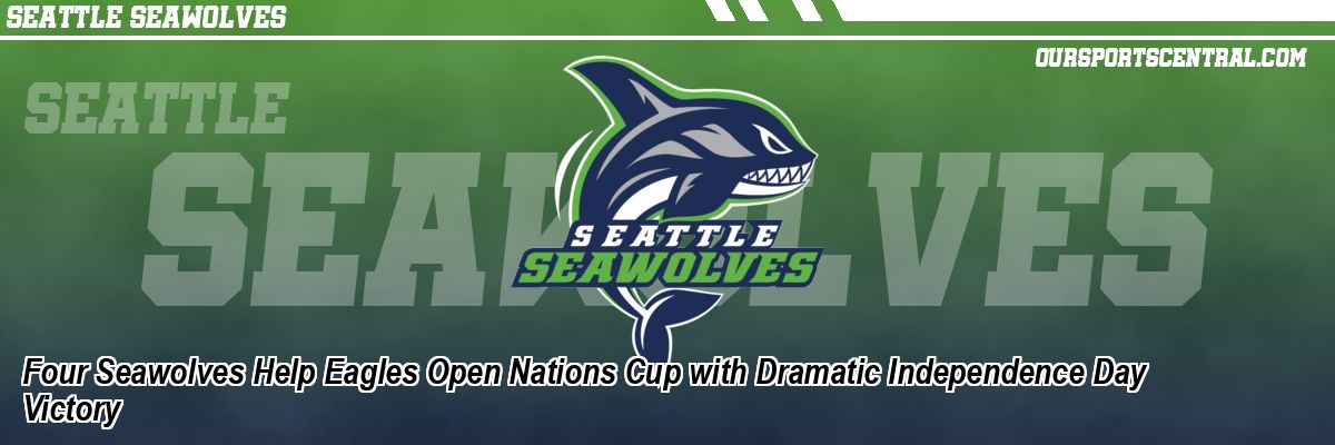 Four Seawolves Help Eagles Open Nations Cup with Dramatic Independence Day Victory