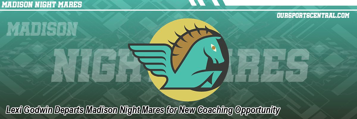 Lexi Godwin Departs Madison Night Mares for New Coaching Opportunity