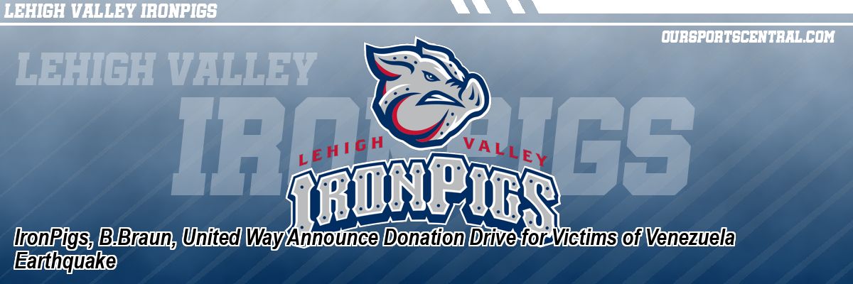 IronPigs, B.Braun, United Way Announce Donation Drive for Victims of Venezuela Earthquake