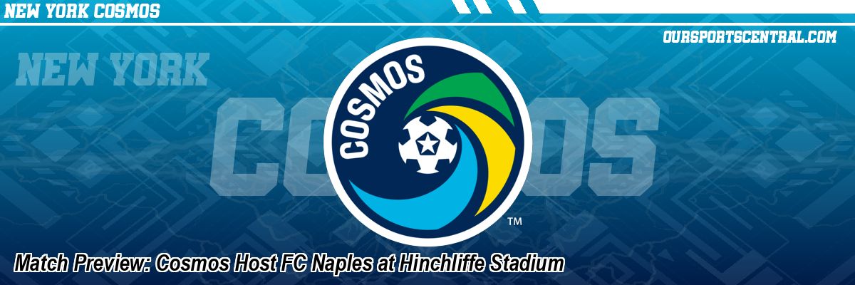 Match Preview: Cosmos Host FC Naples at Hinchliffe Stadium