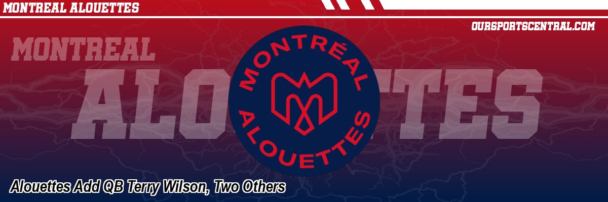 Alouettes Add QB Terry Wilson, Two Others