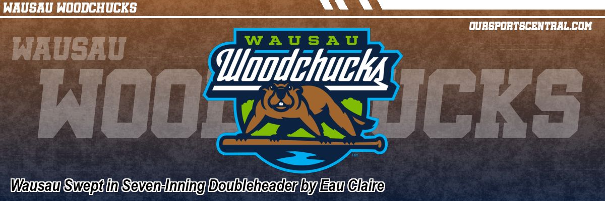 Wausau Swept in Seven-Inning Doubleheader by Eau Claire