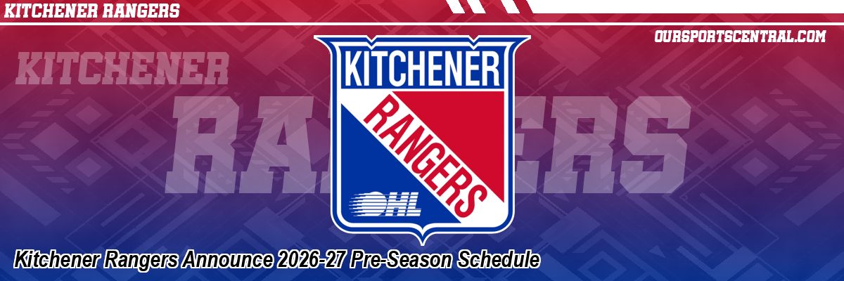 Kitchener Rangers Announce 2026-27 Pre-Season Schedule